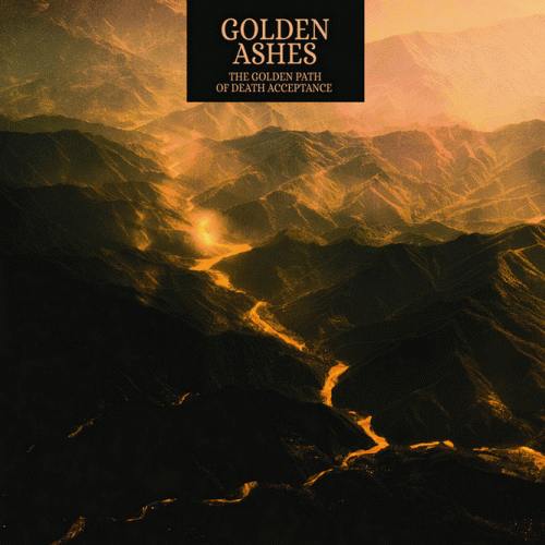 Golden Ashes : The Golden Path of Death Acceptance Golden Ashes : The Golden Path of Death Acceptance